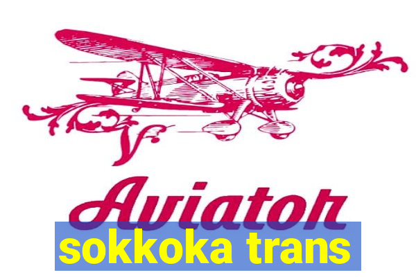 sokkoka trans